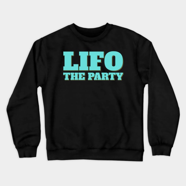 Funny Accountant Saying LIFO the Party Crewneck Sweatshirt by ardp13